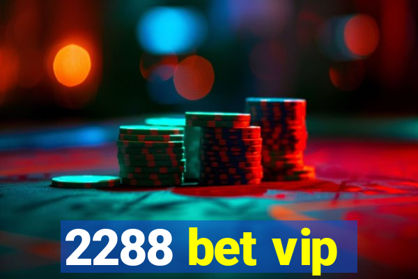 2288 bet vip